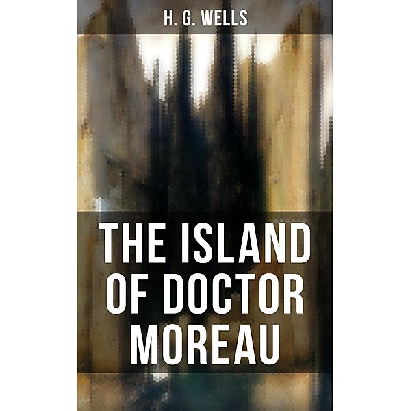THE ISLAND OF DOCTOR MOREAU, H. G. Wells