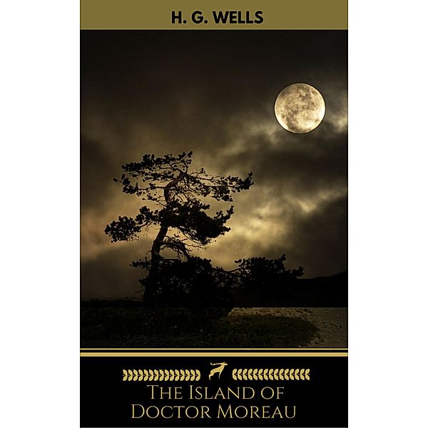 The Island of Doctor Moreau - A Science Fiction Classic (Complete Edition), H. G. Wells, Golden Deer Classics