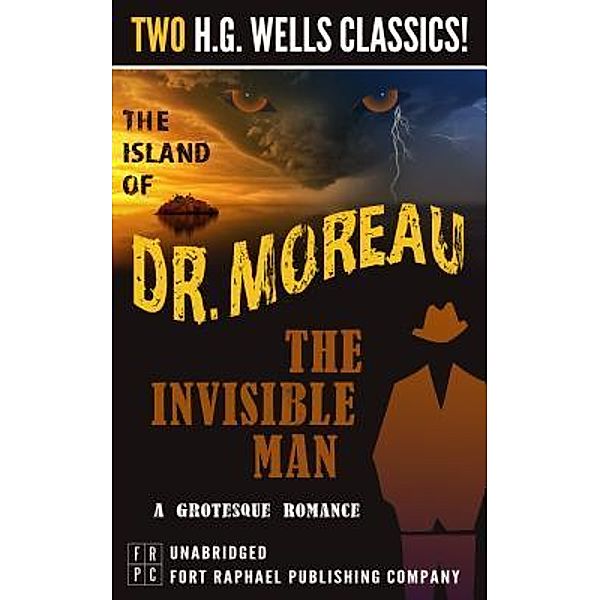 The Island of Dr. Moreau and The Invisible Man: A Grotesque Romance- Unabridged / Ft. Raphael Publishing Company, H. G. Wells