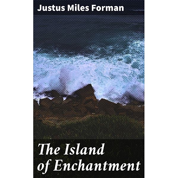 The Island of Enchantment, Justus Miles Forman