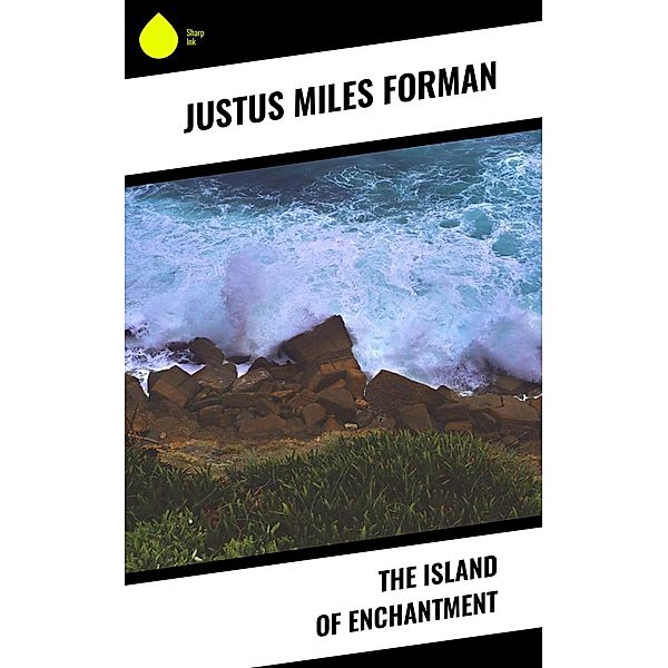 The Island of Enchantment, Justus Miles Forman