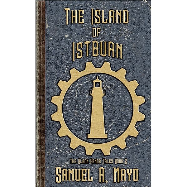 The Island of Istburn (The Black Armor Tales, #2) / The Black Armor Tales, Samuel A Mayo