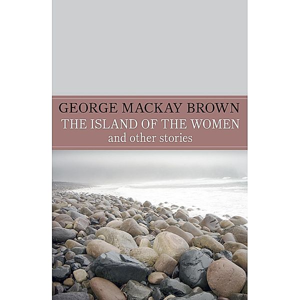 The Island of the Women and Other Stories, George Mackay Brown, G. Mackay Brown, George Mackay Brown