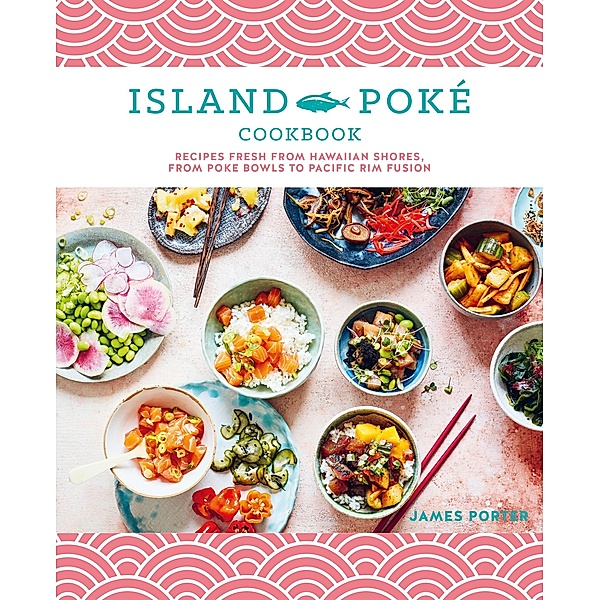 The Island Poké Cookbook, James Porter