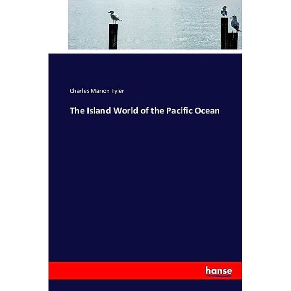 The Island World of the Pacific Ocean, Charles Marion Tyler