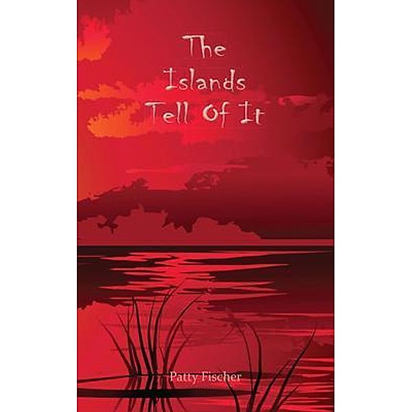 The Islands Tell Of It / Go To Publish, Patty Fischer