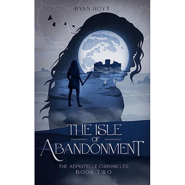 The Isle of Abandonment (The Aepistelle Chronicles, #2) / The Aepistelle Chronicles, Ryan Hoyt