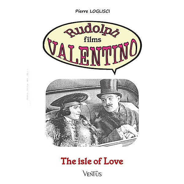 The Isle of Love / Rudolph films Valentino Bd.6, Pierre Loglisci
