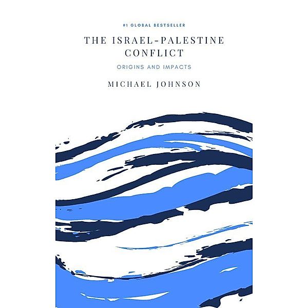 The Israel-Palestine Conflict (Middle East history, #1) / Middle East history, Michael Johnson