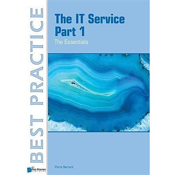 The IT Service Part 1  - The Essentials / Best Practice (Haren Van Publishing), Pierre Bernard