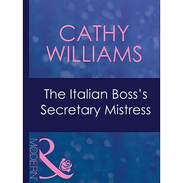 The Italian Boss's Secretary Mistress (Mills & Boon Modern) (Mistress to a Millionaire, Book 29), Cathy Williams