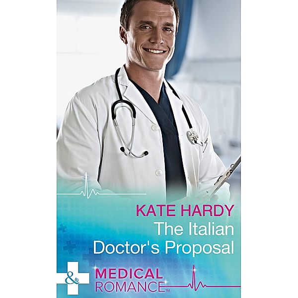 The Italian Doctor's Proposal (Mills & Boon Medical) / Mills & Boon Medical, Kate Hardy