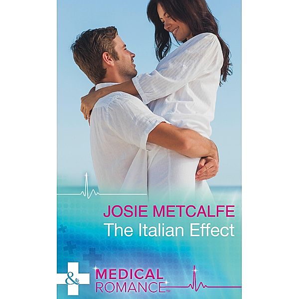 The Italian Effect (Mills & Boon Medical) / Mills & Boon Medical, Josie Metcalfe