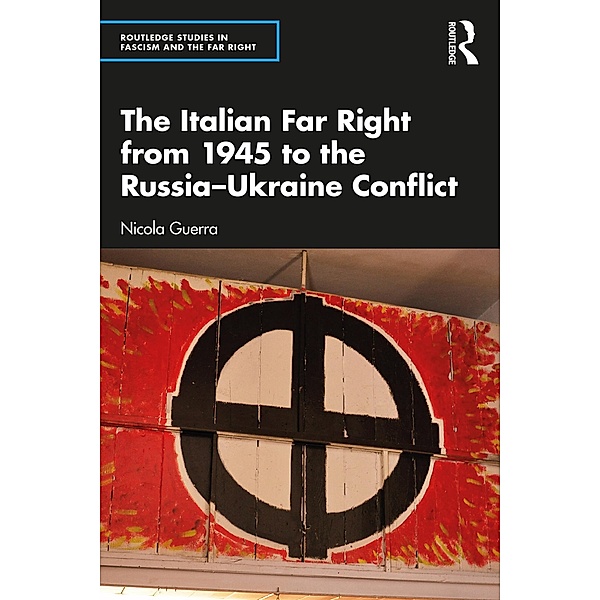 The Italian Far Right from 1945 to the Russia-Ukraine Conflict, Nicola Guerra