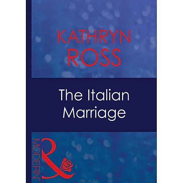 The Italian Marriage (Mills & Boon Modern) / Mills & Boon Modern, Kathryn Ross