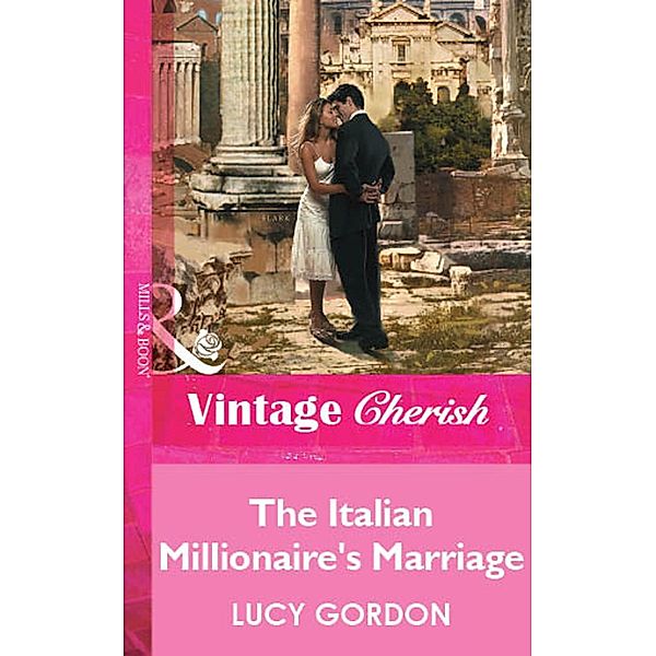 The Italian Millionaire's Marriage (Mills & Boon Vintage Cherish) / Mills & Boon Vintage Cherish, Lucy Gordon