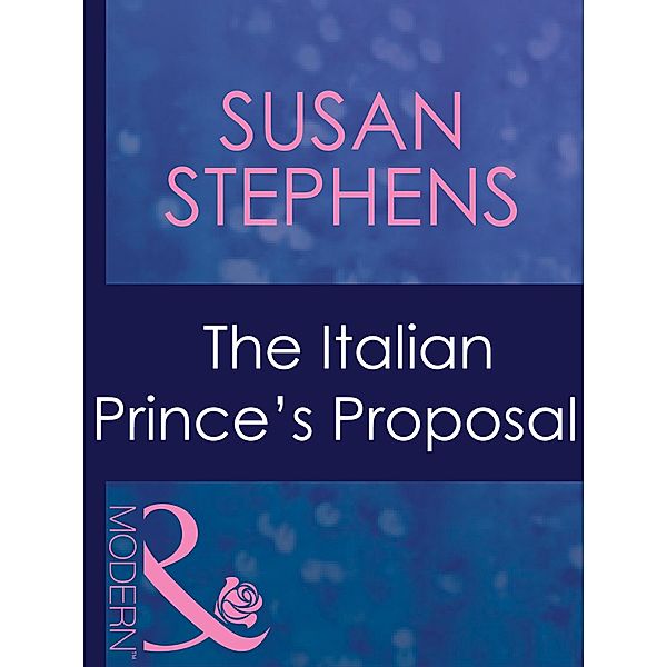 The Italian Prince's Proposal (Mills & Boon Modern) (Married by Christmas, Book 1), Susan Stephens
