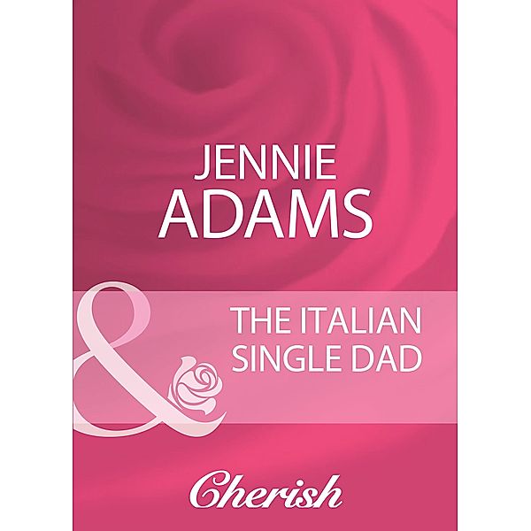 The Italian Single Dad (Mills & Boon Cherish), Jennie Adams