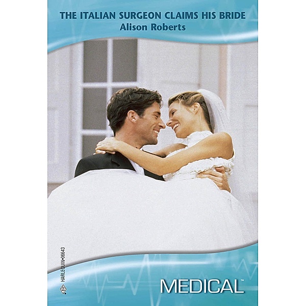 The Italian Surgeon Claims His Bride, Alison Roberts