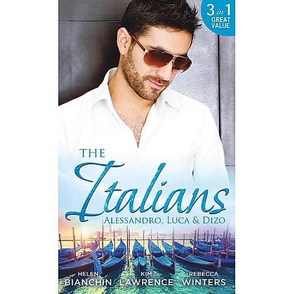 The Italians: Alessandro, Luca & Dizo: Alessandro's Prize / In a Storm of Scandal / Italian Groom, Princess Bride / Mills & Boon, Helen Bianchin, Kim Lawrence, Rebecca Winters