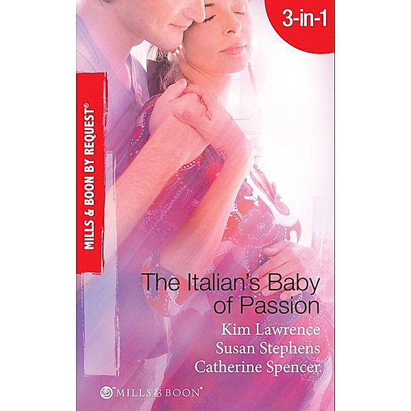 The Italian's Baby Of Passion: The Italian's Secret Baby / One-Night Baby / The Italian's Secret Child (Mills & Boon By Request), Kim Lawrence, Susan Stephens, Catherine Spencer