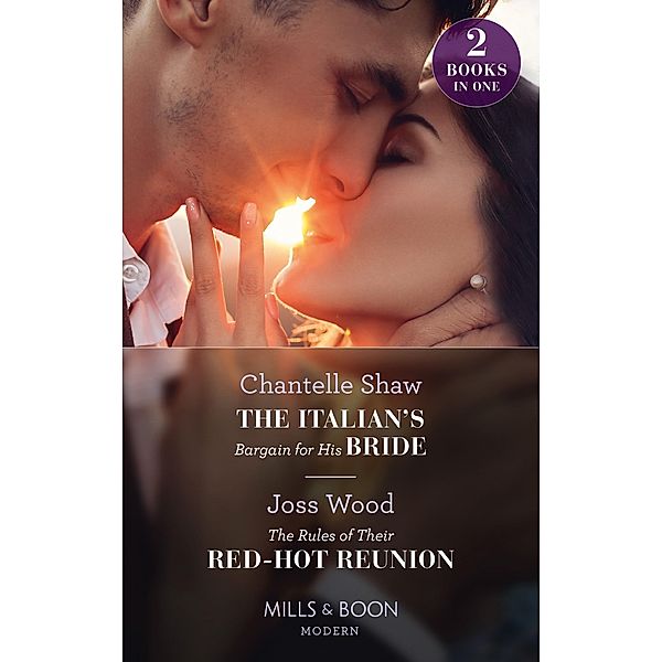 The Italian's Bargain For His Bride / The Rules Of Their Red-Hot Reunion, Chantelle Shaw, Joss Wood