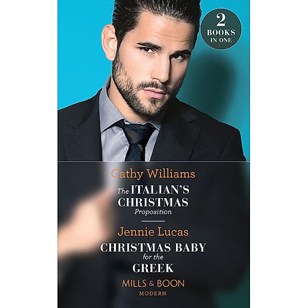 The Italian's Christmas Proposition / Christmas Baby For The Greek: The Italian's Christmas Proposition / Christmas Baby for the Greek (Mills & Boon Modern) / Mills & Boon Modern, Cathy Williams, Jennie Lucas