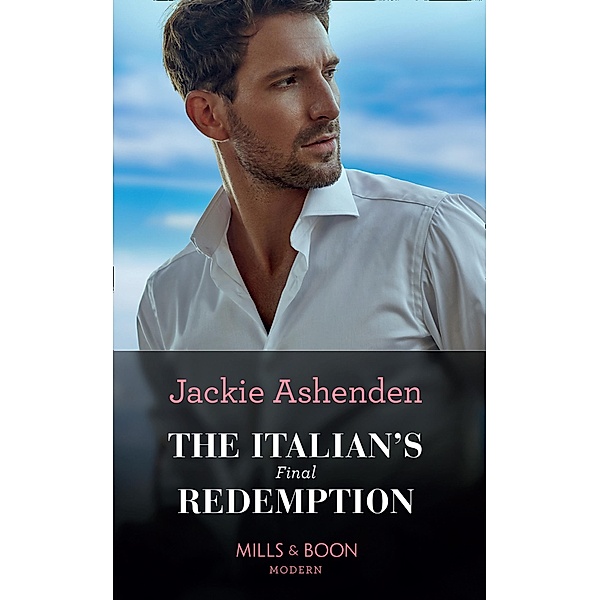 The Italian's Final Redemption (Mills & Boon Modern), Jackie Ashenden
