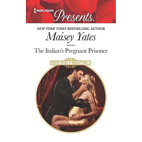 The Italian's Pregnant Prisoner / Once Upon a Seduction... Bd.3, Maisey Yates