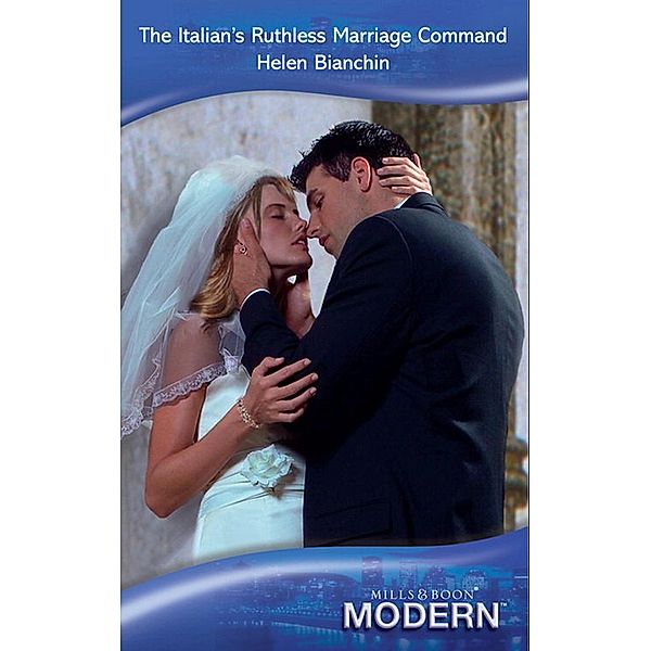 The Italian's Ruthless Marriage Command (Mills & Boon Modern), Helen Bianchin