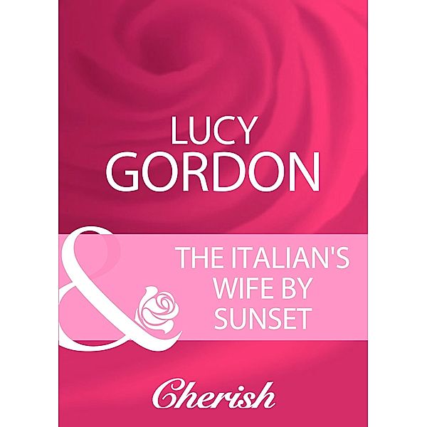 The Italian's Wife By Sunset (Mills & Boon Cherish), Lucy Gordon