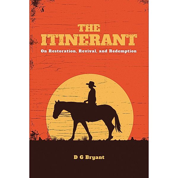 The Itinerant / Christian Faith Publishing, Inc., D G Bryant