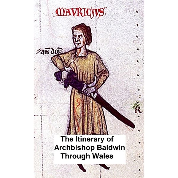 The Itinerary of Archbishop Baldwin Through Wales, Geraldus Cambrensis