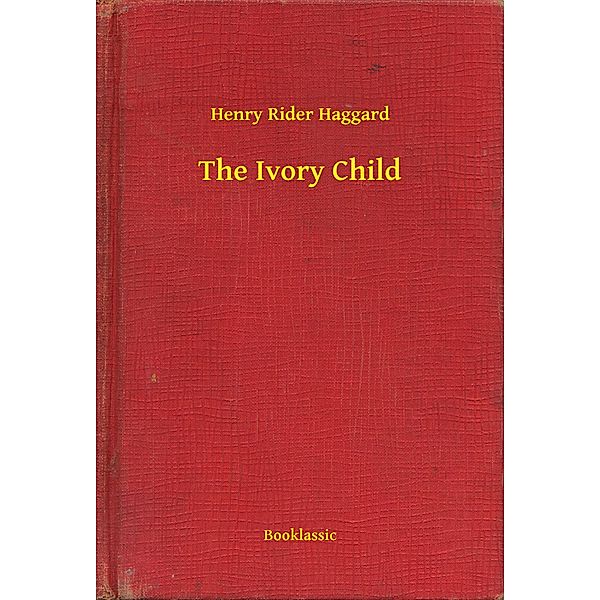 The Ivory Child, Henry Rider Haggard