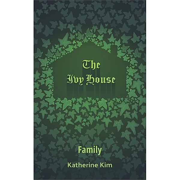 The Ivy House: Family / The Ivy House, Katherine Kim