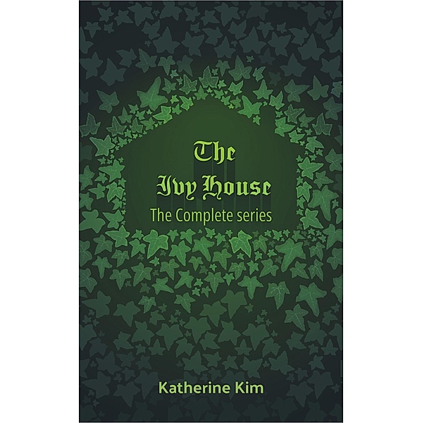 The Ivy House: The Complete Series / The Ivy House, Katherine Kim