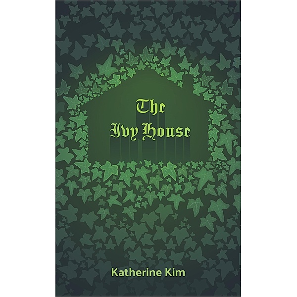The Ivy House / The Ivy House, Katherine Kim