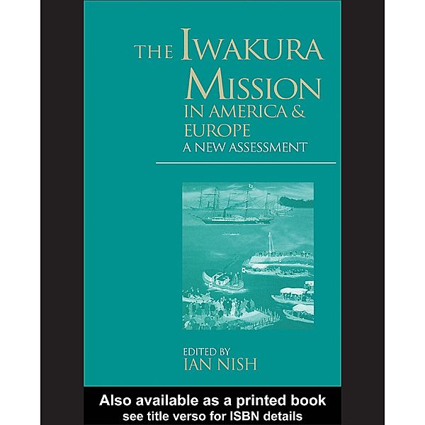 The Iwakura Mission to America and Europe, Ian Nish
