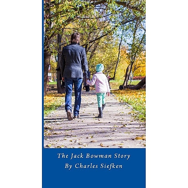 The Jack Bowman Story, Charles Siefken, Wendy Siefken