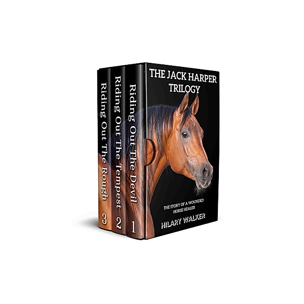 The Jack Harper Trilogy: The Story of a Wounded Horse Healer, Hilary Walker
