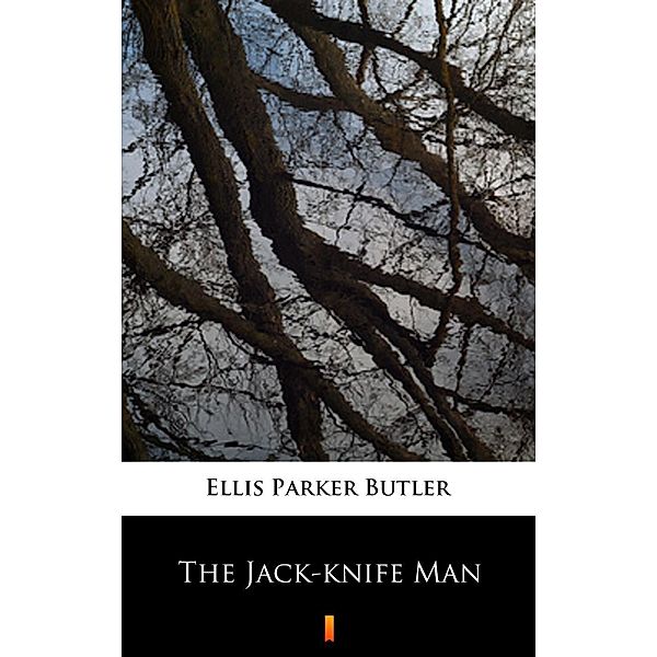 The Jack-knife Man, Ellis Parker Butler