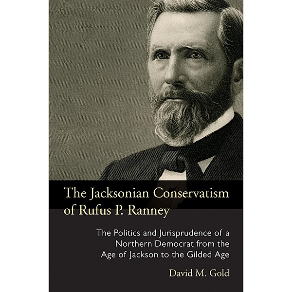 The Jacksonian Conservatism of Rufus P. Ranney / Series on Law, Society, and Politics in the Midwest, David M. Gold