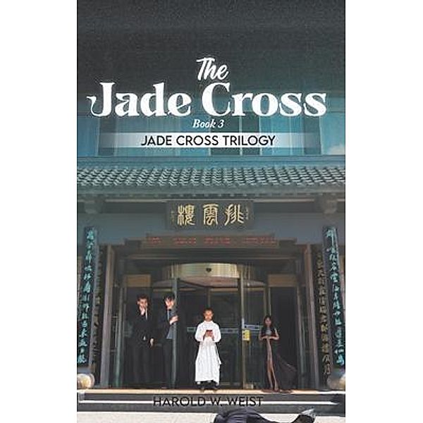 The Jade Cross / Jade Cross Trilogy, Harold W. Weist