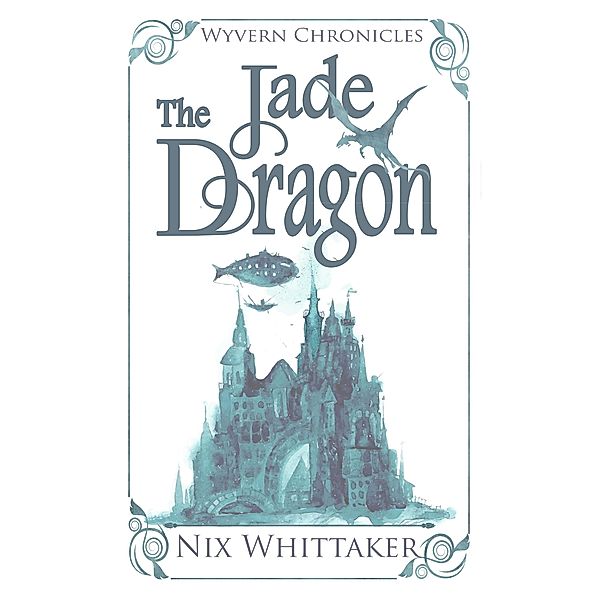 The Jade Dragon (Wyvern Chronicles, #3) / Wyvern Chronicles, Nix Whittaker