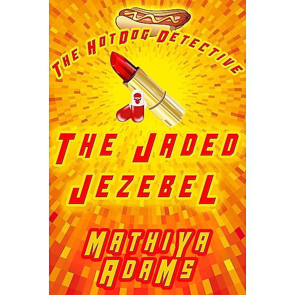 The Jaded Jezebel (The Hot Dog Detective - A Denver Detective Cozy Mystery, #10) / The Hot Dog Detective - A Denver Detective Cozy Mystery, Mathiya Adams