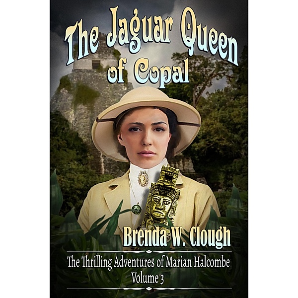 The Jaguar Queen of Copal (The Thrilling Adventures of the Most Dangerous Woman in Europe, #3) / The Thrilling Adventures of the Most Dangerous Woman in Europe, Brenda W. Clough