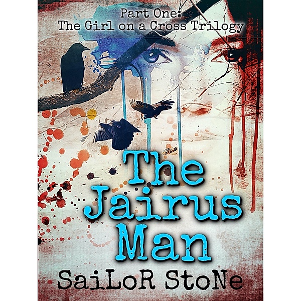 The Jairus Man (The Girl on a Cross, #1) / The Girl on a Cross, Sailor Stone