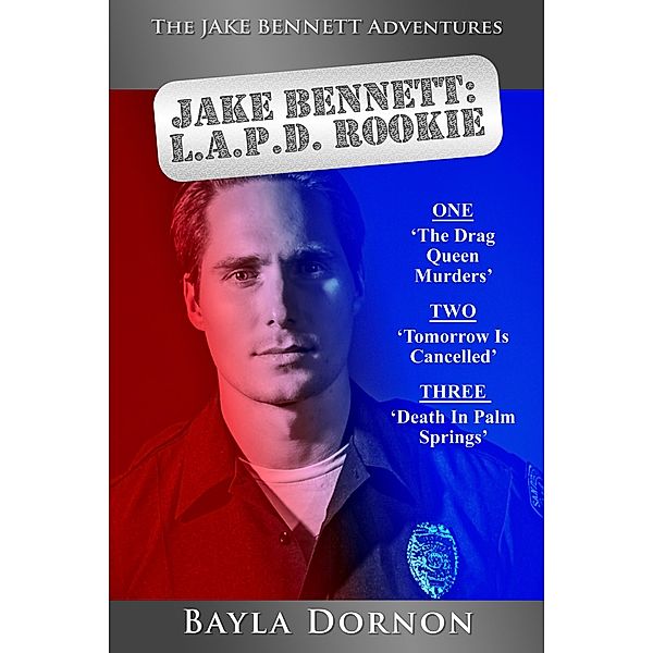 The Jake Bennett Adventures Vol. One.  Jake Bennett: L.A.P.D. Rookie / The Jake Bennett Adventures, Bayla Dornon