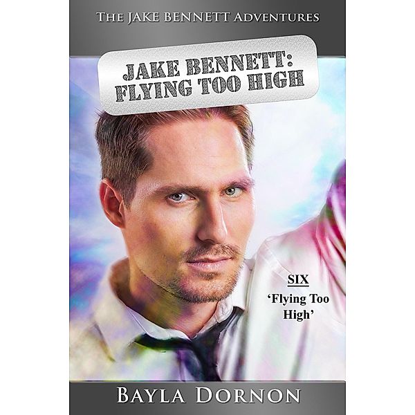 The Jake Bennett Adventures Vol. Three, Flying Too High / The Jake Bennett Adventures, Bayla Dornon