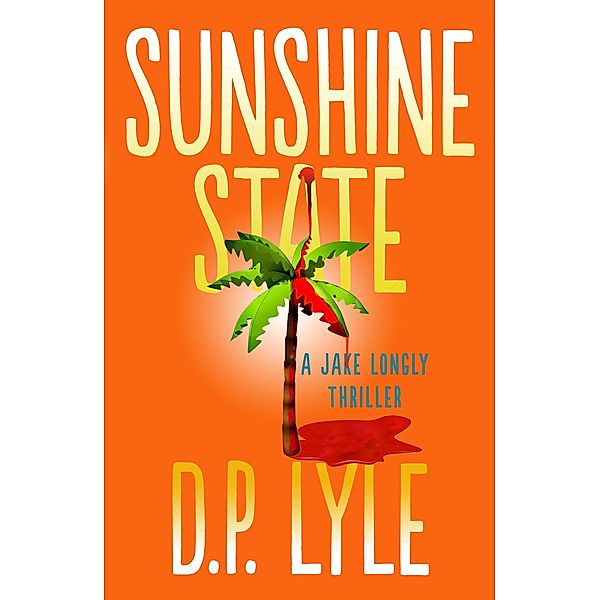 The Jake Longly Series: 3 Sunshine State, D. P. Lyle